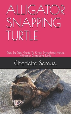 Alligator Snapping Turtle: Step By Step Guide To Know Everything About Alligator Snapping Turtle