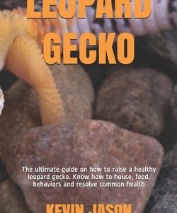 Leopard Gecko: The ultimate guide on how to raise a healthy leopard gecko. Know how to house, feed, behaviors and resolve common heal