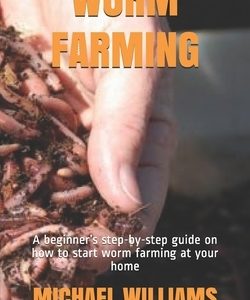 Worm Farming: A beginner's step-by-step guide on how to start worm farming at your home
