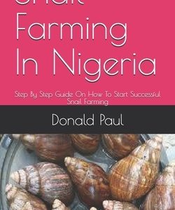 Snail Farming In Nigeria: Step By Step Guide On How To Start Successful Snail Farming