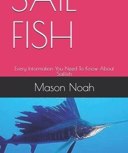 Sail Fish: Every Information You Need To Know About Sailfish