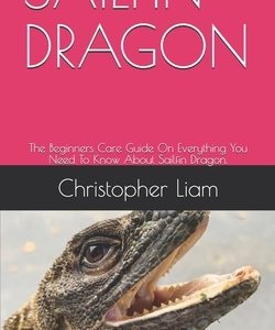 Sailfin Dragon: The Beginners Care Guide On Everything You Need To Know About Sailfin Dragon.
