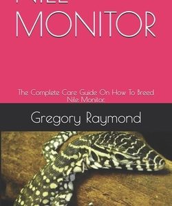 Nile Monitor: The Complete Care Guide On How To Breed Nile Monitor.