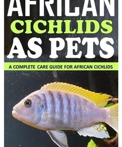 African Cichlids as Pet: A Complete Care Guide for African Cichlids