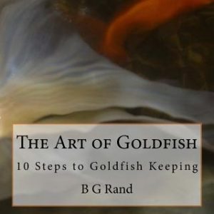 The Art of Goldfish: 10 Steps to Goldfish Keeping