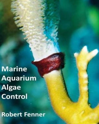 Marine Aquarium Algae Control: The Ins and Outputs of Algal Introduction, Identification and Management in Captive Seawater Systems