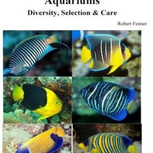 Angelfishes for Marine Aquariums: Diversity, Selection & Care