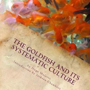 The Goldfish and its Systematic Culture: Care of the Goldfish in Captivity