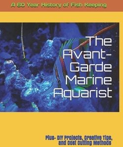 The Avant-Garde Marine Aquarist: A 60-Year history of Fish Keeping