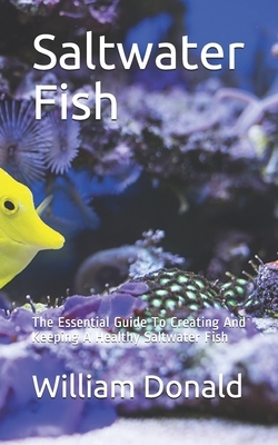 Saltwater Fish: The Essential Guide To Creating And Keeping A Healthy Saltwater Fish