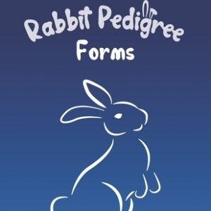 Rabbit Pedigree Forms: Keep Records of your Bunnies' Family Trees with 30 Easy-to-Use Three Generation Pedigree Templates: Just Fill in the I