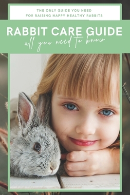 Rabbit Care Guide Book: The Ultimate Bunny Care Book