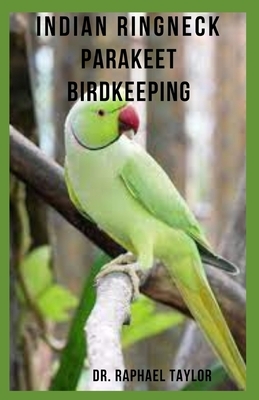 Indian Ringneck Parakeet Birdkeeping: Indian Ring neck Parakeets, Care, Housing, Feeding, Breeding, Health And Behavior