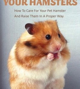 Caring Your Hamsters_ How To Care For Your Pet Hamster And Raise Them In A Proper Way: Book Series About Mice