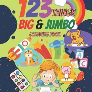 123 things big & jumbo coloring book: 23 Coloring Pages!! - Simple Picture Coloring Books for Toddlers - Kids Ages 2-4 - Early Learning - Preschool an