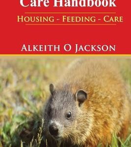The Woodchuck Care Handbook: Housing - Feeding And Care