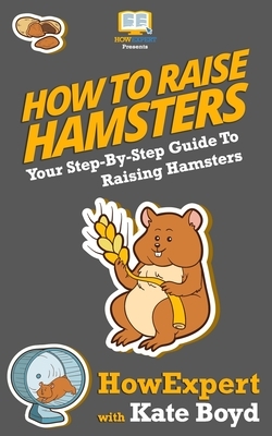 How To Raise Hamsters: Your Step-By-Step Guide To Raising Hamsters