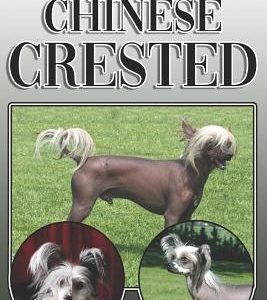 The Chinese Crested: A Complete and Comprehensive Owners Guide To: Buying, Owning, Health, Grooming, Training, Obedience, Understanding and
