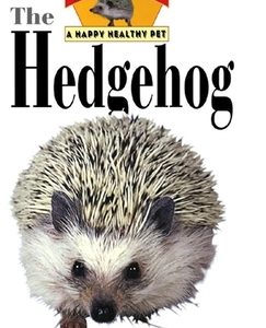 The Hedgehog: An Owner's Guide to a Happy Healthy Pet
