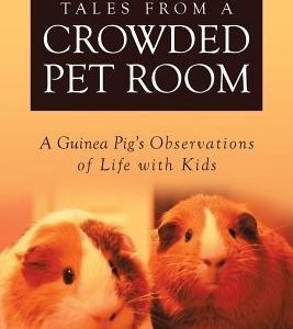 Tales from a Crowded Pet Room: A Guinea Pig's Observations of Life with Kids