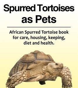 African Spurred Tortoises as Pets. African Spurred Tortoise Book for Care, Housing, Keeping, Diet and Health.
