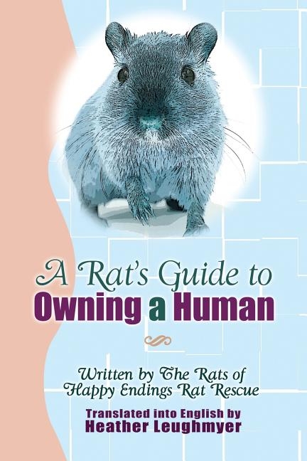 A Rat's Guide to Owning a Human