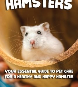 Hamsters: Your Essential Care Guide for a Healthy and Happy Hamster