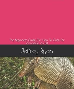 Armadillo: The Beginners Guide On How To Care For Armadillo As Pet