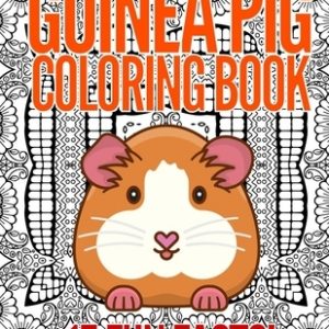 Guinea Pig Coloring Book: 15 Fun Facts About Guinea Pigs With 25 Designs To Color: Gifts For Teens And Adults Who Loves Guinea Pigs!