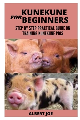 Kunekune Pigs for Beginners: A Step by Step Practical Guide on Training Kunekune Pigs