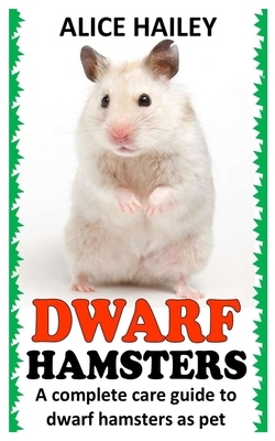 Dwarf Hamsters: A Complete Care Guide to Dwarf Hamsters as Pet