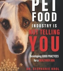 What the Pet Food Industry Is Not Telling You: Developing Good Practices for a Healthier Dog