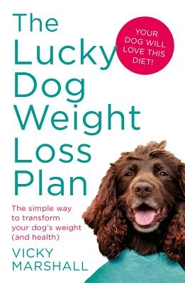 The Lucky Dog Weight Loss Plan: The Simple Way to Transform Your Dog's Weight (and Health)