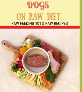 Cookbook for Dogs on Raw Diet: Raw Feeding 101 & Raw Recipes
