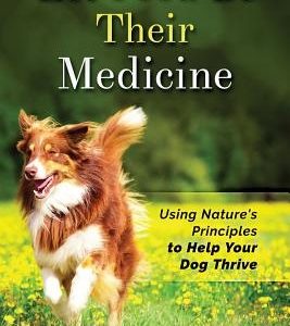 Let Food Be Their Medicine: Using Nature's Principles to Help Your Dog Thrive