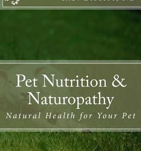 Pet Nutrition and Naturopathy: Natural Health for Your Pet