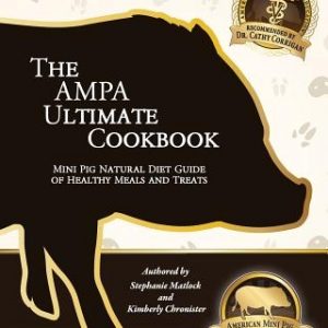 The AMPA Ultimate Cookbook: Mini Pig Natural Diet Guide of Healthy Meals & Treats