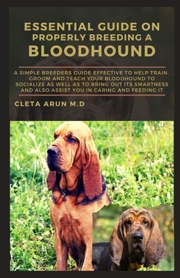 Essential Guide on Properly Breeding a Bloodhound: A Simple Breeders Guide Effective to Help Train, Groom and Teach Your Bloodhound to Socialize as we
