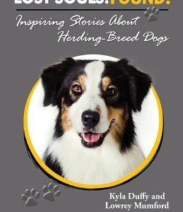 Lost Souls: FOUND! Inspiring Stories About Herding-Breed Dogs