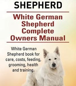 White German Shepherd. White German Shepherd Complete Owners Manual. White German Shepherd book for care, costs, feeding, grooming, health and trainin