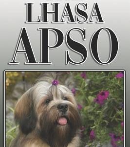The Lhasa Apso: A Complete and Comprehensive Owners Guide to: Buying, Owning, Health, Grooming, Training, Obedience, Understanding and