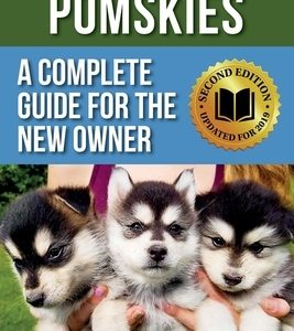 Pomskies: A Complete Guide for the New Owner: Training, Feeding, and Loving your New Pomsky Dog (Second Edition)