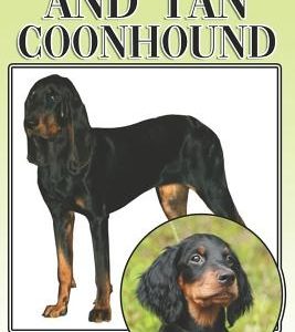 The Black and Tan Coonhound: A Complete and Comprehensive Beginners Guide To: Buying, Owning, Health, Grooming, Training, Obedience, Understanding