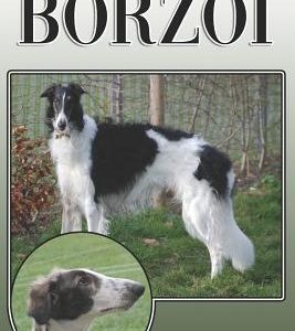 The Borzoi: A Complete and Comprehensive Owners Guide To: Buying, Owning, Health, Grooming, Training, Obedience, Understanding and