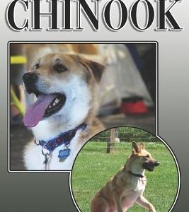 The Chinook: A Complete and Comprehensive Owners Guide To: Buying, Owning, Health, Grooming, Training, Obedience, Understanding and