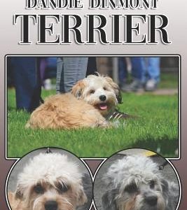 The Dandie Dinmont Terrier: A Complete and Comprehensive Owners Guide To: Buying, Owning, Health, Grooming, Training, Obedience, Understanding and