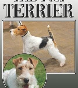The Fox Terrier: A Complete and Comprehensive Owners Guide To: Buying, Owning, Health, Grooming, Training, Obedience, Understanding and