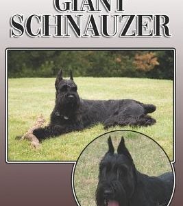 The Giant Schnauzer: A Complete and Comprehensive Owners Guide To: Buying, Owning, Health, Grooming, Training, Obedience, Understanding and