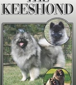 The Keeshond: A Complete and Comprehensive Owners Guide To: Buying, Owning, Health, Grooming, Training, Obedience, Understanding and