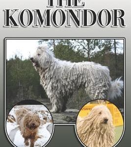 The Komondor: A Complete and Comprehensive Owners Guide To: Buying, Owning, Health, Grooming, Training, Obedience, Understanding and